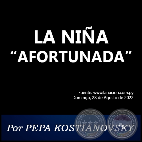 LA NIÑA “AFORTUNADA” - Por PEPA KOSTIANOVSKY - Domingo, 28 de Agosto de 2022
